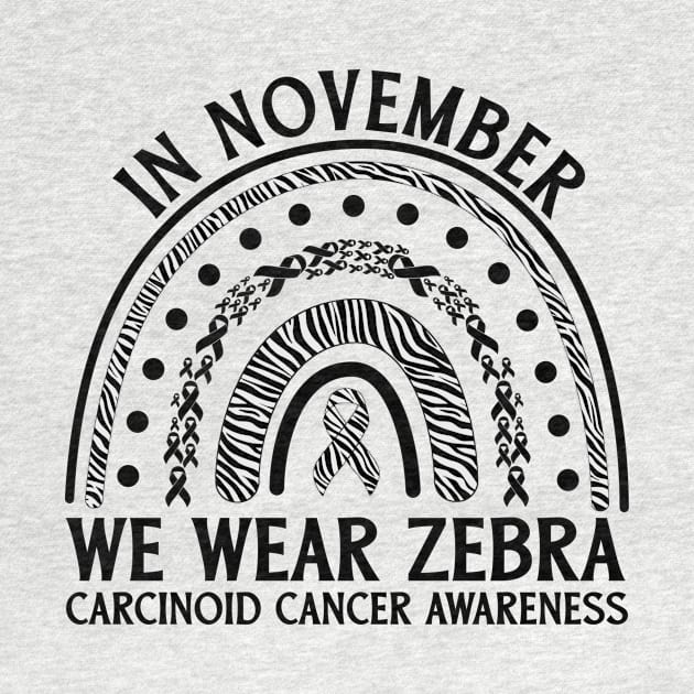 In November We Wear Zebra Carcinoid Cancer Awareness by Geek-Down-Apparel